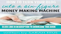 [PDF] How To Turn Your Blog Into A Six-Figure Money Making Machine Full Online