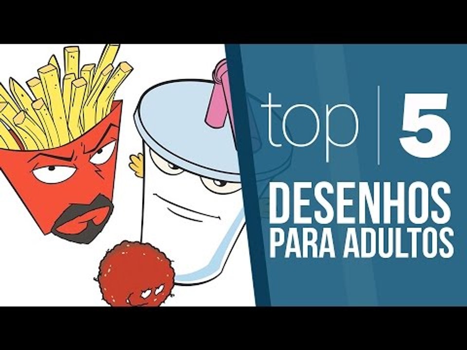 TOP 5 - Desenhos para adultos