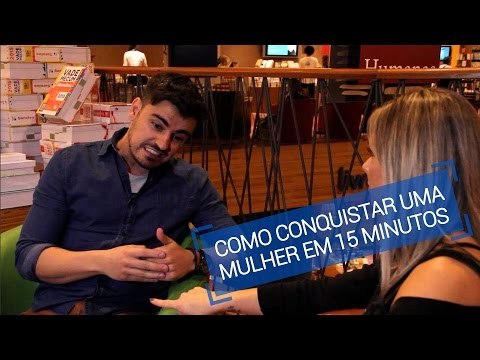 Como conquistar uma mulher em 15 minutos