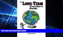 Big Deals  The Long-Term Traveler s Guide: Going Longer, Cheaper, and Living Your Dream  Full Read