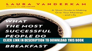 [PDF] What the Most Successful People Do Before Breakfast: A Short Guide to Making Over Your