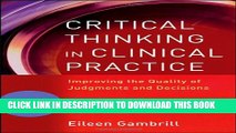 [PDF] Critical Thinking in Clinical Practice: Improving the Quality of Judgments and Decisions