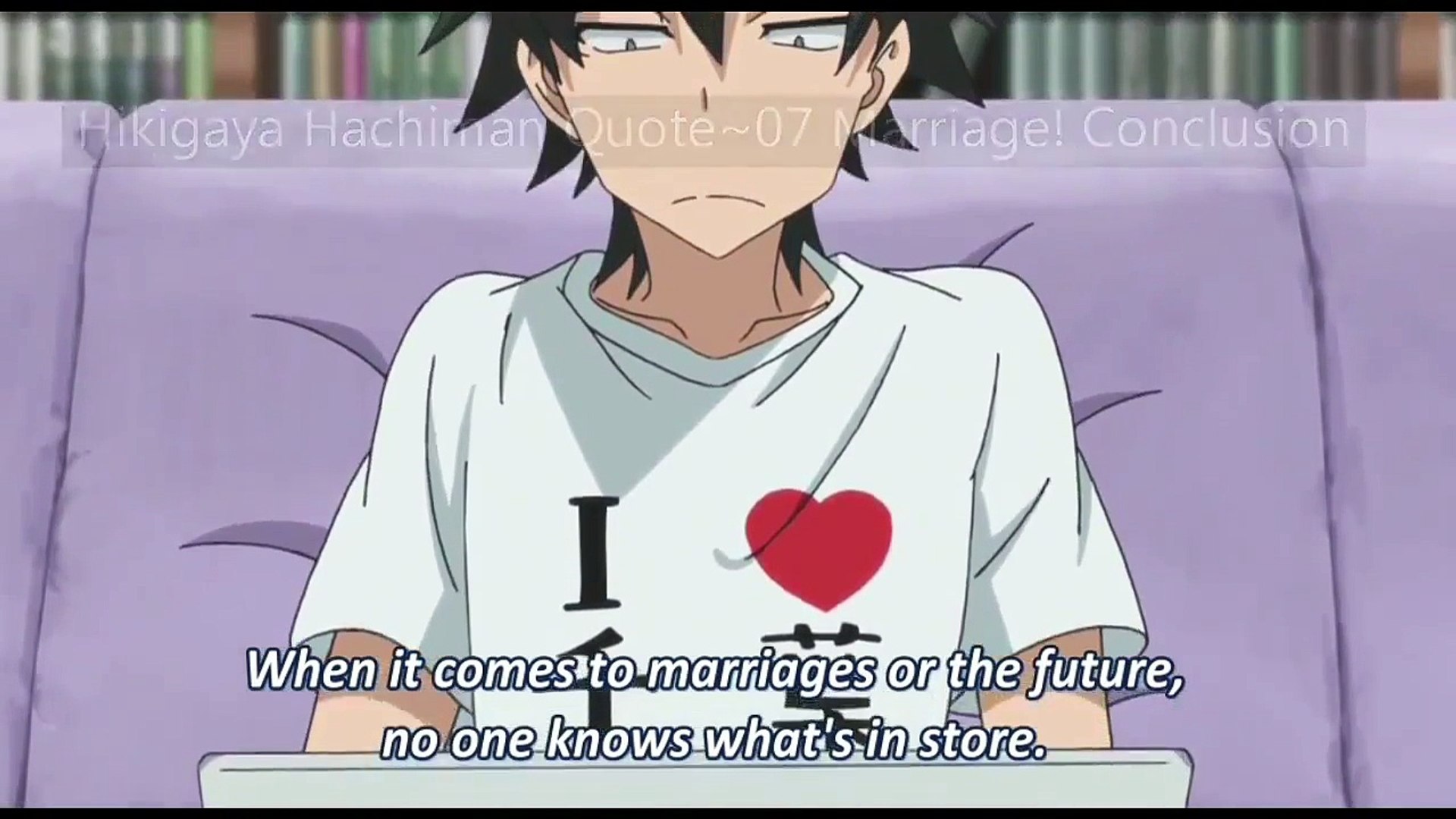 Hikigaya Hachiman Quote 07~ Marriage! Conclusion My Teen Love Romantic  Comedy - video Dailymotion, image size:1920x1080