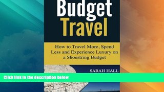 Big Deals  Budget Travel: How to Travel More, Spend Less and Experience Luxury on a Shoestring