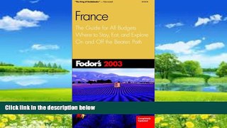 Big Deals  Fodor s France 2003: The Guide for All Budgets, Where to Stay, Eat, and Explore On and