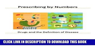 [PDF] Prescribing by Numbers: Drugs and the Definition of Disease Popular Colection