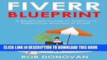 [PDF] FIVERR BLUEPRINT: A Beginners Guide to Starting a Freelance Business in Fiverr Full Online