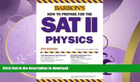 EBOOK ONLINE  How to Prepare for the SAT II Physics (Barron s SAT Subject Test Physics)  BOOK