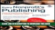 [PDF] Every Nonprofit s Guide to Publishing: Creating Newsletters, Magazines   Websites People