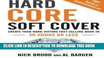[PDF] Hard Core Soft Cover: Create Your Hard-Hitting Fast-Selling Book in 30 Hours or Less Full