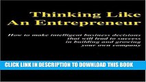 [PDF] Thinking Like An Entrepreneur: How To Make Intelligent Business Decisions That Will Lead To