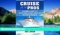 Big Deals  Cruise Like The Pros!: A Beginner s Guide To A Revitalizing Getaway Cruise For Vacation