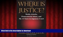 READ THE NEW BOOK Where is the Justice?: Media Attacks, Prosecutorial Abuse, and My 13 Years in