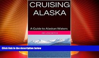 Big Deals  CRUISING ALASKA: A Guide to Alaskan Waters (Traveler s Companion Series 2 Book 5)  Full