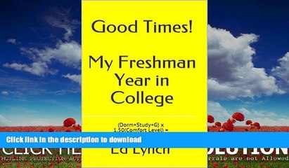 EBOOK ONLINE  Good Times!  My Freshman Year in College: (Dorm+Study+G) x 1.50(Comfort Level) =