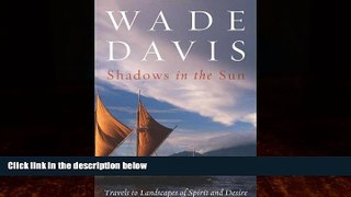 Big Deals  Shadows in the Sun: Travels to Landscapes of Spirit and Desire  Full Read Best Seller