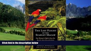 Must Have PDF  The Last Flight of the Scarlet Macaw: One Woman s Fight to Save the World s Most