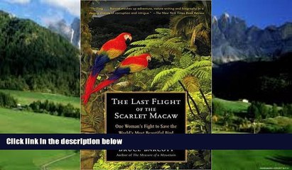 Must Have PDF  The Last Flight of the Scarlet Macaw: One Woman s Fight to Save the World s Most