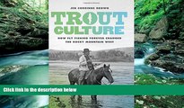 Big Deals  Trout Culture: How Fly Fishing Forever Changed the Rocky Mountain West (Emil and