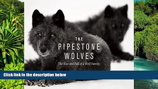 Must Have PDF  The Pipestone Wolves: The Rise and Fall of a Wolf Family  Best Seller Books Most