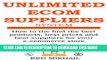 [Read PDF] UNLIMITED E-COMMERCE SUPPLIERS SYSTEM: How to the find the best products,best prices