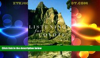 Big Deals  Listening for Coyote: A Walk Across Oregon s Wilderness  Full Read Most Wanted