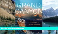 Big Deals  Grand Canyon: A History of a Natural Wonder and National Park (America s National