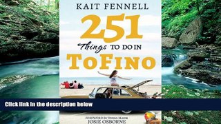 Big Deals  251 Things To Do in TOFINO: And it is not just about Surfing  Full Read Most Wanted