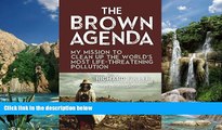 Big Deals  The Brown Agenda: My Mission to Clean Up the World s Most Life-Threatening Pollution