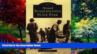 Big Deals  Around Susquehanna State Park (MD) (Images of America)  Full Read Most Wanted