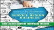 [PDF] Service Design for Business: A Practical Guide to Optimizing the Customer Experience Full