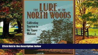 Big Deals  The Lure of the North Woods: Cultivating Tourism in the Upper Midwest  Best Seller