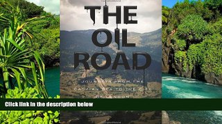 Big Deals  The Oil Road: Journeys From The Caspian Sea To The City Of London  Full Read Best Seller