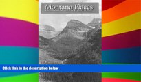 Must Have PDF  Montana Places: Exploring Big Sky Country  Best Seller Books Most Wanted