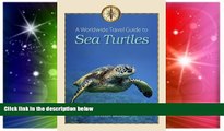 Big Deals  A Worldwide Travel Guide to Sea Turtles (Marine, Maritime, and Coastal Books, sponsored