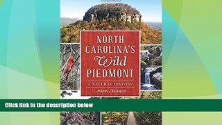Big Deals  North Carolina s Wild Piedmont:: A Natural History  Full Read Best Seller