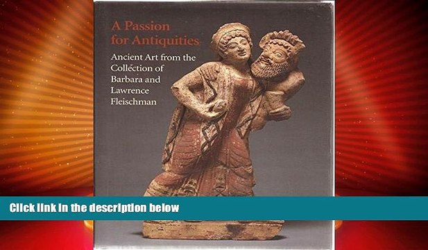 Big Deals A Passion for Antiquities: Ancient Art from the Collection of Barbara and Lawrence