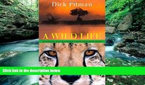 Big Deals  Wild Life: Adventures Of An Accidental Conservationist In Africa  Full Read Best Seller