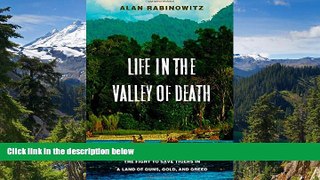 Must Have PDF  Life in the Valley of Death: The Fight to Save Tigers in a Land of Guns, Gold, and