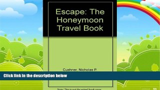 Must Have PDF  Escape: The Honeymoon Travel Book  Full Read Best Seller