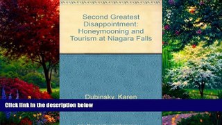 Must Have PDF  Second Greatest Disappointment: Honeymooning and Tourism at Niagara Falls  Full