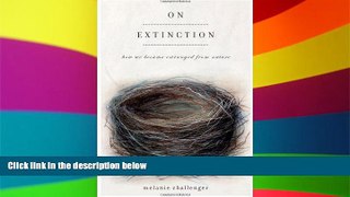 Big Deals  On Extinction: How We Became Estranged from Nature  Full Read Best Seller