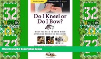 Big Deals  Do I Kneel or Do I Bow? (Simple Guides)  Full Read Most Wanted