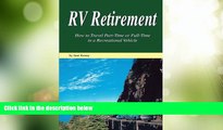 Big Deals  RV Retirement: How to Travel Part-Time or Full-Time in a Recreational Vehicle  Full