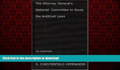 PDF ONLINE Report: Attorney General s National Committee to Study the Antitrust Laws READ EBOOK