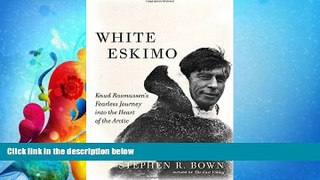 Online eBook White Eskimo: Knud Rasmussen s Fearless Journey into the Heart of the Arctic (A