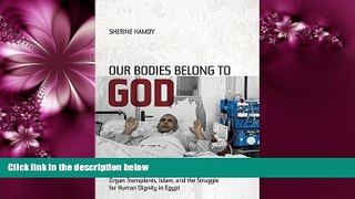Enjoyed Read Our Bodies Belong to God: Organ Transplants, Islam, and the Struggle for Human