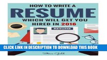 [PDF] Resume: How To Write A Resume Which Will Get You Hired In 2016 (Resume, Resume Writing, CV,