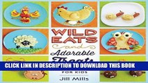 [PDF] Wild Eats and Adorable Treats: 40 Animal-Inspired Meals and Snacks for Kids Full Online