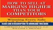 [PDF] How to Sell at Margins Higher Than Your Competitors : Winning Every Sale at Full Price,
